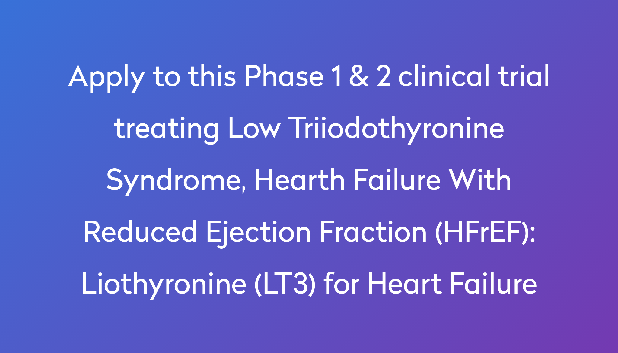 Liothyronine (LT3) for Heart Failure Clinical Trial 2024 Power